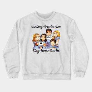 We Stay Here for you Please Stay Home For Us Nurse Gift Crewneck Sweatshirt